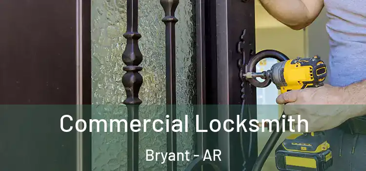 Commercial Locksmith Bryant - AR