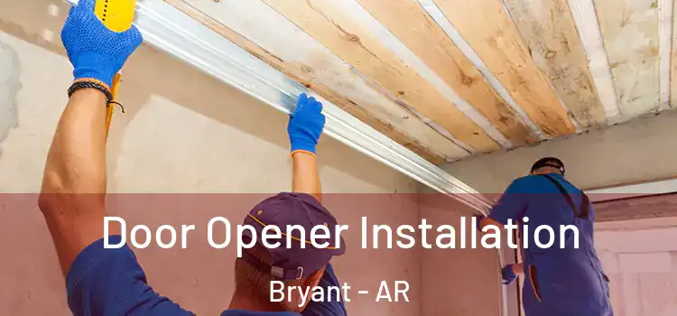 Door Opener Installation Bryant - AR