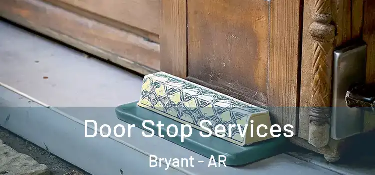Door Stop Services Bryant - AR