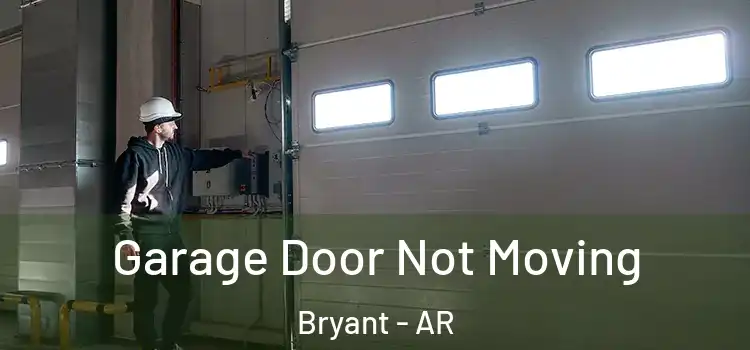  Garage Door Not Moving Bryant - AR