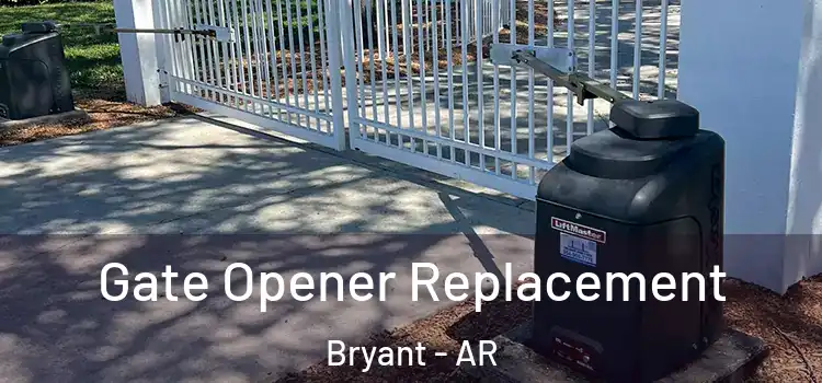 Gate Opener Replacement Bryant - AR