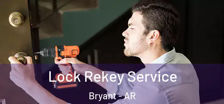 Lock Rekey Service Bryant - AR