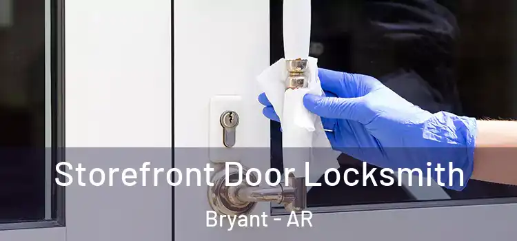 Storefront Door Locksmith Bryant - AR